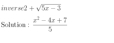 The inverse of 2+sqrt(5x-3) is (x^2-4x+7)/5